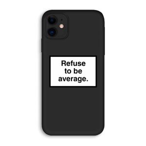 Refuse to be average: iPhone 11 Biologisch afbreekbaar hoesje
