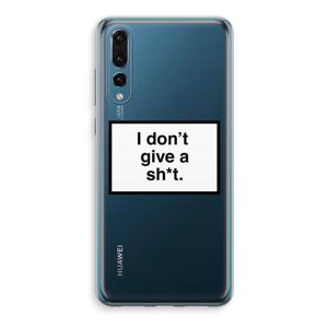 Don't give a shit: Huawei P20 Pro Transparant Hoesje