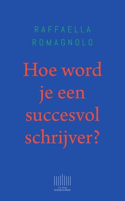 Hoe word je een succesvol schrijver? - Raffaella Romagnolo - ebook