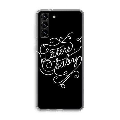 Laters, baby: Samsung Galaxy S21 Plus Transparant Hoesje