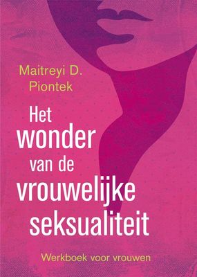 Het wonder van de vrouwelijke seksualiteit - Maitreyi D. Piontek - eBook (9789401300131) Het wonder van de vrouwelijke seksualiteit - Maitreyi D. Piontek - eBook (9789401300131)