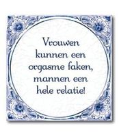 Tegels - Vrouwen kunnen een orgasme faken, mannen een hele relatie!