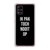 Ik pak nooit op - Zwart: Samsung Galaxy A51 5G Transparant Hoesje