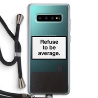 Refuse to be average: Samsung Galaxy S10 Plus Transparant Hoesje met koord Refuse to be average: Samsung Galaxy S10 Plus Transparant Hoesje met koord
