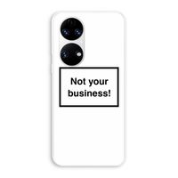 Not your business: Huawei P50 Transparant Hoesje