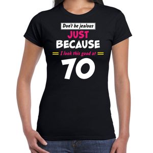 Dont be jealous just because i look this good at 70 verjaardag cadeau t-shirt zwart voor dames