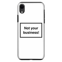 Not your business: iPhone XR Tough Case