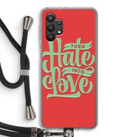 Turn hate into love: Samsung Galaxy A32 5G Transparant Hoesje met koord Turn hate into love: Samsung Galaxy A32 5G Transparant Hoesje met koord