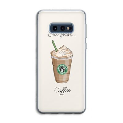 But first coffee: Samsung Galaxy S10e Transparant Hoesje