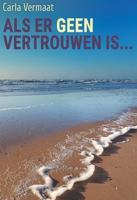 Als er geen vertrouwen is - Carla Vermaat - ebook