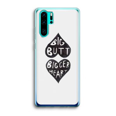 Big butt bigger heart: Huawei P30 Pro Transparant Hoesje