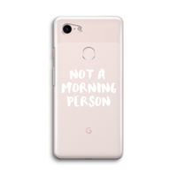 Morning person: Google Pixel 3 Transparant Hoesje