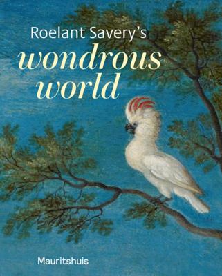 Roelant Savery&apos;s - Wondrous world (Paperback)