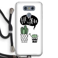 Hey you cactus: LG G6 Transparant Hoesje met koord