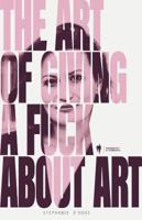 The art of giving a fuck about art (Paperback)