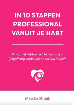 In 10 stappen professional vanuit je hart - Mascha Struijk - ebook