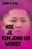 Hoe je Kim Jong-un wordt - Jung Pak - ebook