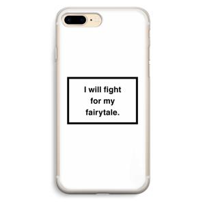 Fight for my fairytale: iPhone 7 Plus Transparant Hoesje