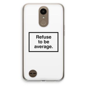 Refuse to be average: LG K10 (2017) Transparant Hoesje