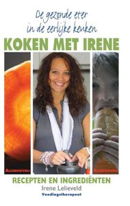 De gezonde eter in de eerlijke keuken - Koken met Irene - Irene Lelieveld - ebook