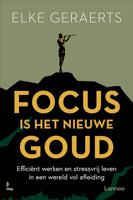 Focus is het nieuwe goud - Elke Geraerts - ebook