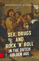Sex, Drugs and Rock 'n' Roll in the Dutch Golden Age - Benjamin B. Roberts - ebook - thumbnail