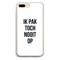 Ik pak nooit op: iPhone 7 Plus Transparant Hoesje
