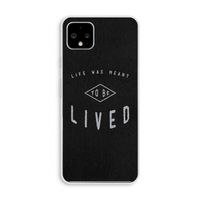 To be lived: Pixel 4 XL Transparant Hoesje