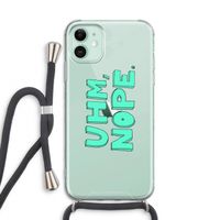 UHM, NOPE.: iPhone 11 Transparant Hoesje met koord