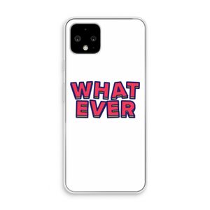 Whatever: Pixel 4 Transparant Hoesje