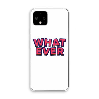 Whatever: Pixel 4 Transparant Hoesje