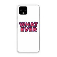 Whatever: Pixel 4 Transparant Hoesje
