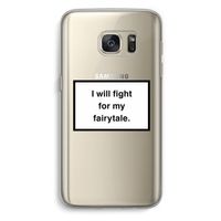 Fight for my fairytale: Samsung Galaxy S7 Transparant Hoesje