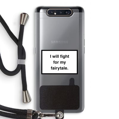 Fight for my fairytale: Samsung Galaxy A80 Transparant Hoesje met koord