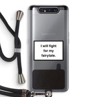 Fight for my fairytale: Samsung Galaxy A80 Transparant Hoesje met koord