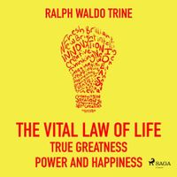 The Vital Law Of Life: True Greatness, Power and Happiness The Vital Law Of Life: True Greatness, Power and Happiness