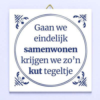 Tegeltje Gaan we eindelijk samenwonen krijgen we zo'n kut tegeltje