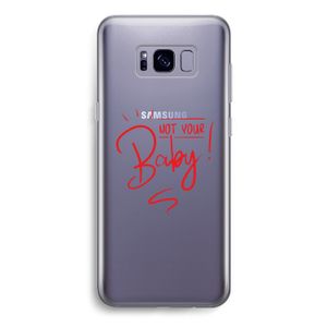 Not Your Baby: Samsung Galaxy S8 Transparant Hoesje