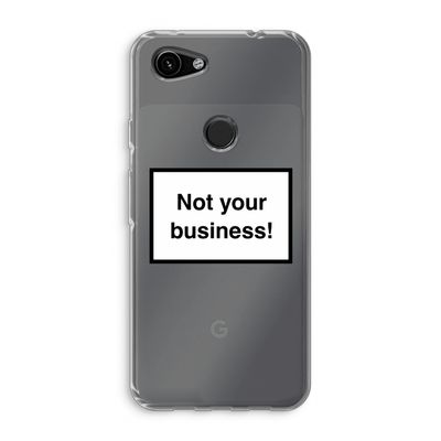 Not your business: Google Pixel 3a Transparant Hoesje