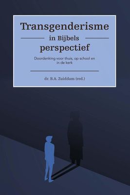 Transgenderisme in Bijbels perspectief - B.A. Zuiddam - ebook