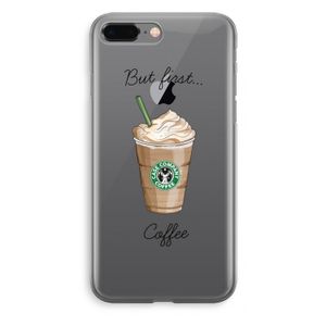 But first coffee: iPhone 8 Plus Transparant Hoesje