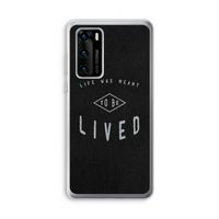 To be lived: Huawei P40 Transparant Hoesje