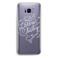 Laters, baby: Samsung Galaxy S8 Transparant Hoesje