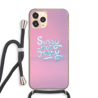 Sorry not sorry: iPhone 11 Pro Transparant Hoesje met koord Sorry not sorry: iPhone 11 Pro Transparant Hoesje met koord