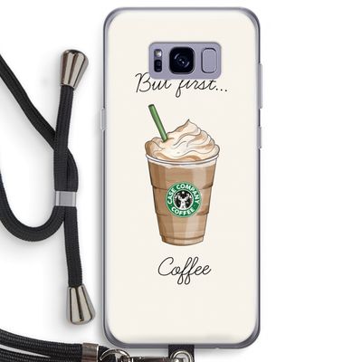 But first coffee: Samsung Galaxy S8 Plus Transparant Hoesje met koord