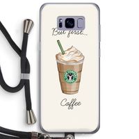 But first coffee: Samsung Galaxy S8 Plus Transparant Hoesje met koord