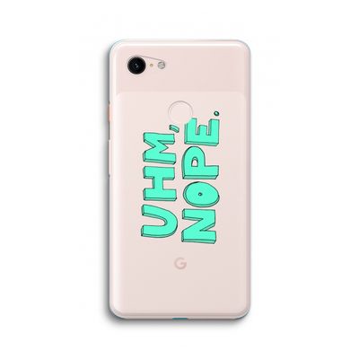 UHM, NOPE.: Google Pixel 3 XL Transparant Hoesje