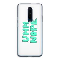 UHM, NOPE.: OnePlus 7 Pro Transparant Hoesje
