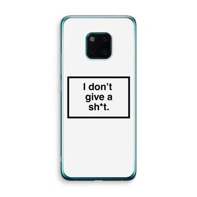 Don't give a shit: Huawei Mate 20 Pro Transparant Hoesje