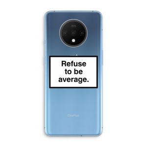 Refuse to be average: OnePlus 7T Transparant Hoesje